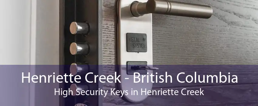 Henriette Creek - British Columbia High Security Keys in Henriette Creek