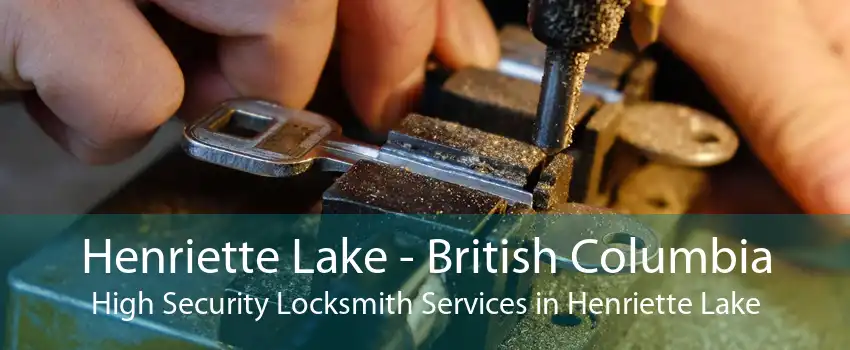 Henriette Lake - British Columbia High Security Locksmith Services in Henriette Lake