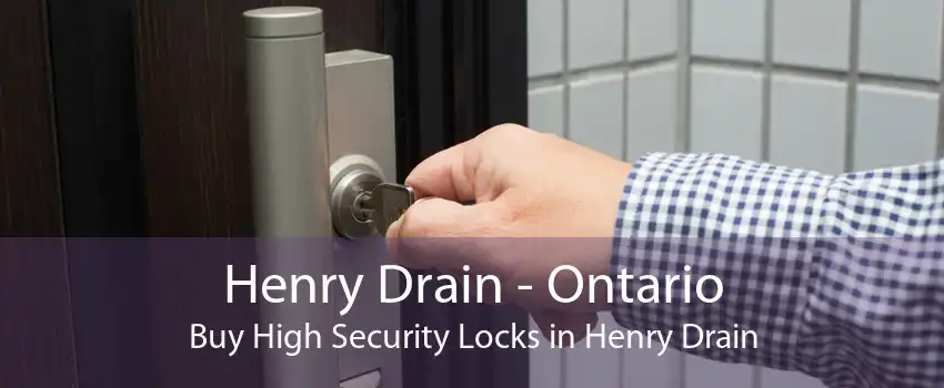 Henry Drain - Ontario Buy High Security Locks in Henry Drain