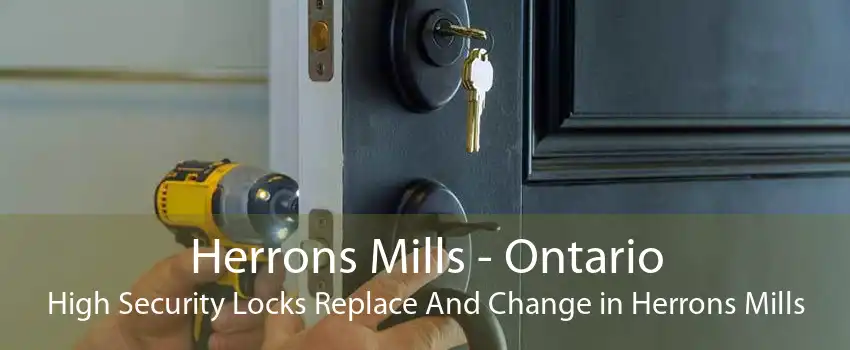 Herrons Mills - Ontario High Security Locks Replace And Change in Herrons Mills