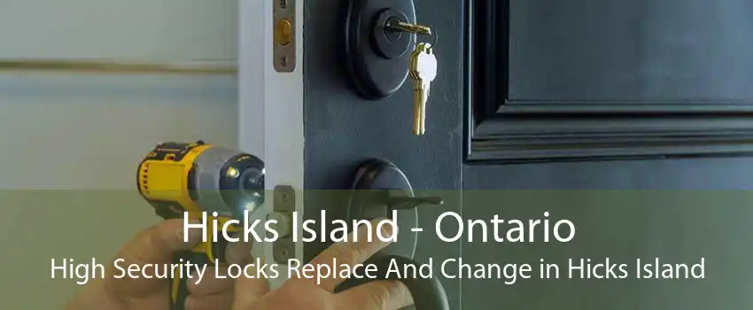 Hicks Island - Ontario High Security Locks Replace And Change in Hicks Island