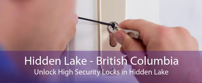 Hidden Lake - British Columbia Unlock High Security Locks in Hidden Lake