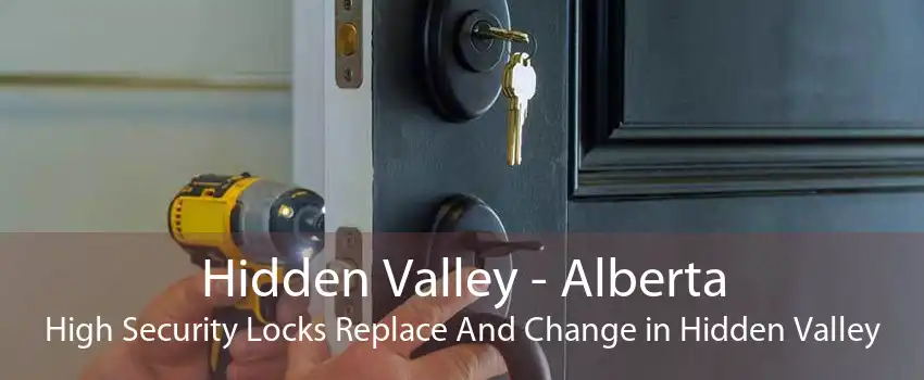 Hidden Valley - Alberta High Security Locks Replace And Change in Hidden Valley
