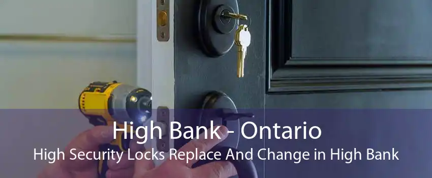High Bank - Ontario High Security Locks Replace And Change in High Bank