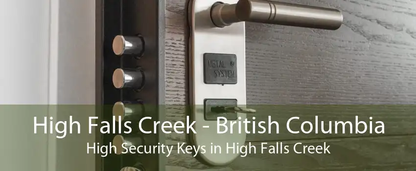 High Falls Creek - British Columbia High Security Keys in High Falls Creek