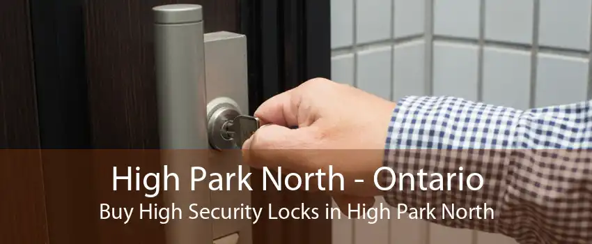 High Park North - Ontario Buy High Security Locks in High Park North