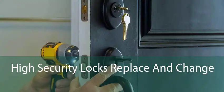 High Security Locks Replace And Change 