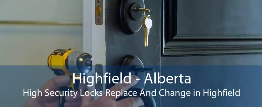 Highfield - Alberta High Security Locks Replace And Change in Highfield