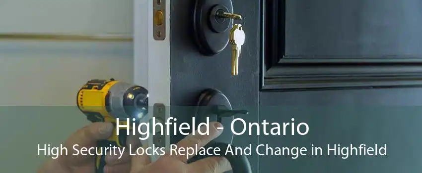 Highfield - Ontario High Security Locks Replace And Change in Highfield