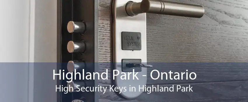Highland Park - Ontario High Security Keys in Highland Park
