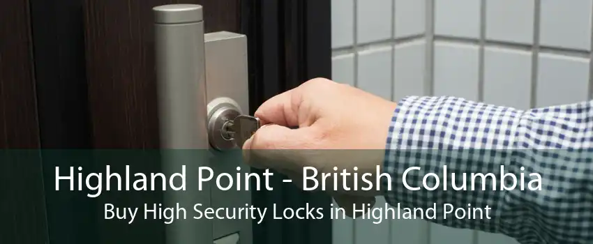 Highland Point - British Columbia Buy High Security Locks in Highland Point