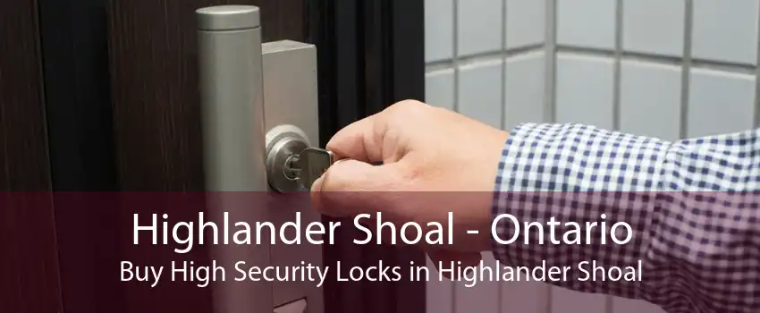 Highlander Shoal - Ontario Buy High Security Locks in Highlander Shoal