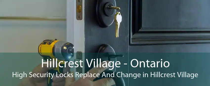 Hillcrest Village - Ontario High Security Locks Replace And Change in Hillcrest Village