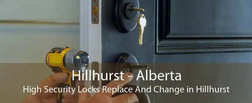 Hillhurst - Alberta High Security Locks Replace And Change in Hillhurst