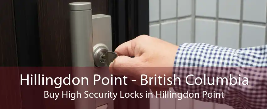 Hillingdon Point - British Columbia Buy High Security Locks in Hillingdon Point