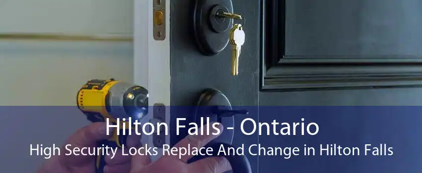 Hilton Falls - Ontario High Security Locks Replace And Change in Hilton Falls