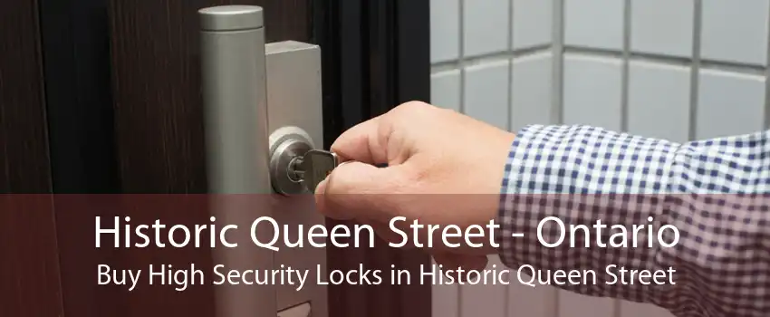 Historic Queen Street - Ontario Buy High Security Locks in Historic Queen Street