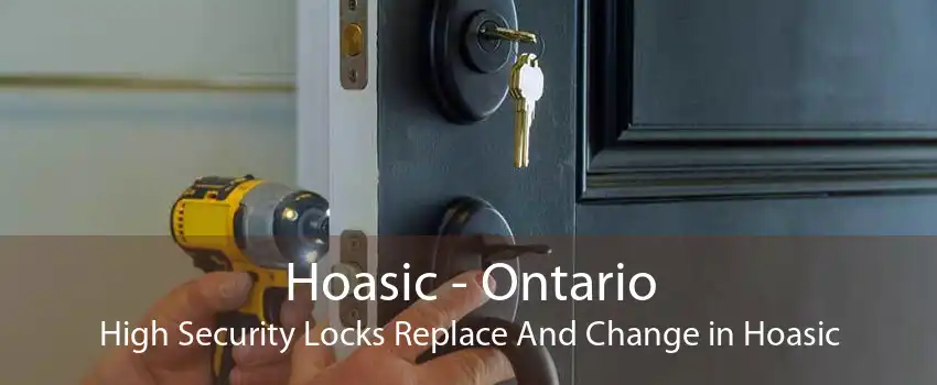 Hoasic - Ontario High Security Locks Replace And Change in Hoasic