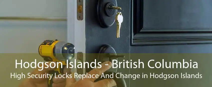 Hodgson Islands - British Columbia High Security Locks Replace And Change in Hodgson Islands