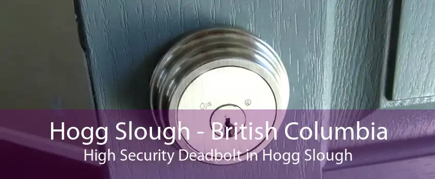 Hogg Slough - British Columbia High Security Deadbolt in Hogg Slough