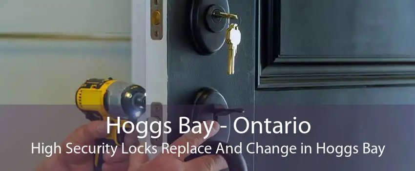 Hoggs Bay - Ontario High Security Locks Replace And Change in Hoggs Bay