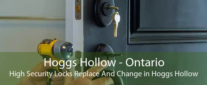 Hoggs Hollow - Ontario High Security Locks Replace And Change in Hoggs Hollow