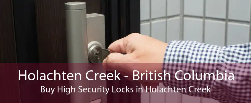 Holachten Creek - British Columbia Buy High Security Locks in Holachten Creek