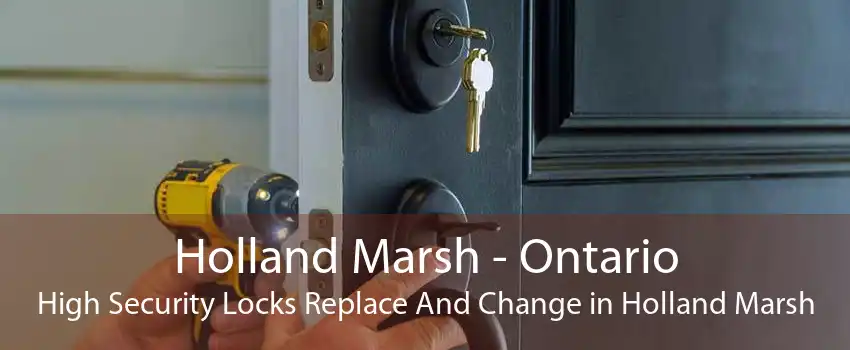 Holland Marsh - Ontario High Security Locks Replace And Change in Holland Marsh