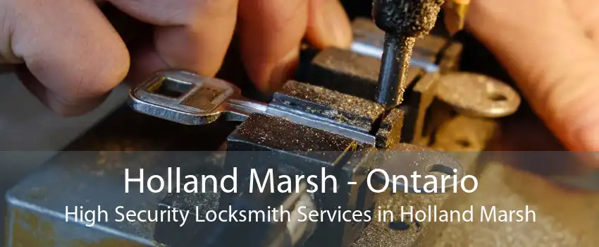 Holland Marsh - Ontario High Security Locksmith Services in Holland Marsh