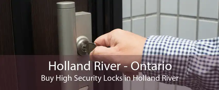 Holland River - Ontario Buy High Security Locks in Holland River