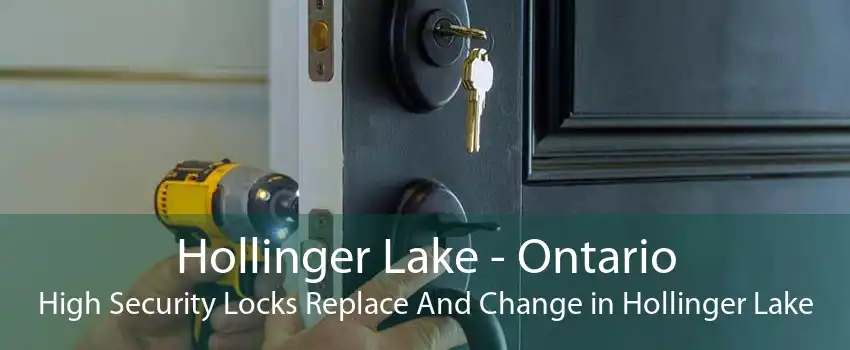 Hollinger Lake - Ontario High Security Locks Replace And Change in Hollinger Lake