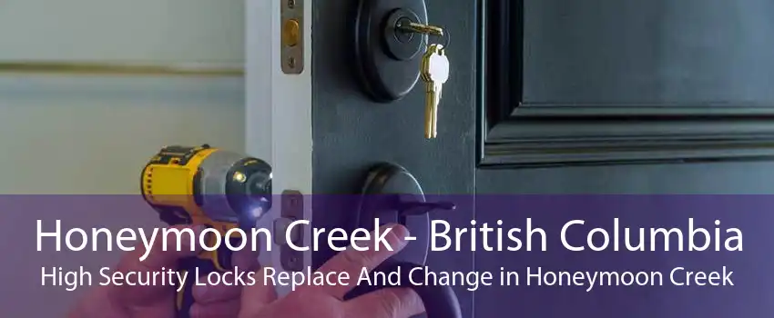 Honeymoon Creek - British Columbia High Security Locks Replace And Change in Honeymoon Creek