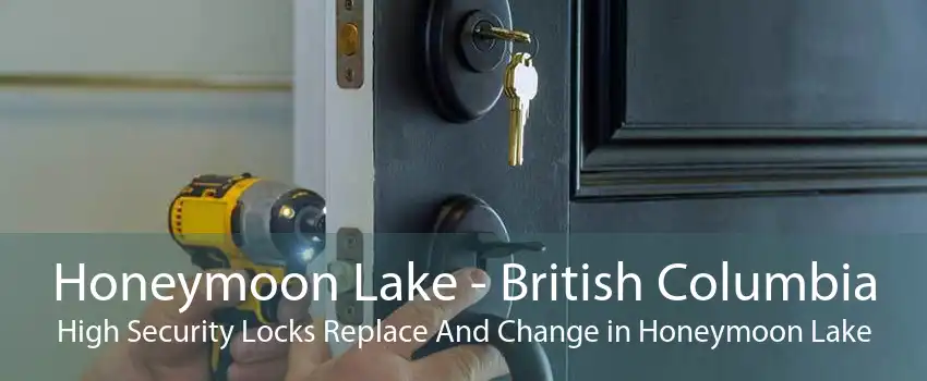 Honeymoon Lake - British Columbia High Security Locks Replace And Change in Honeymoon Lake