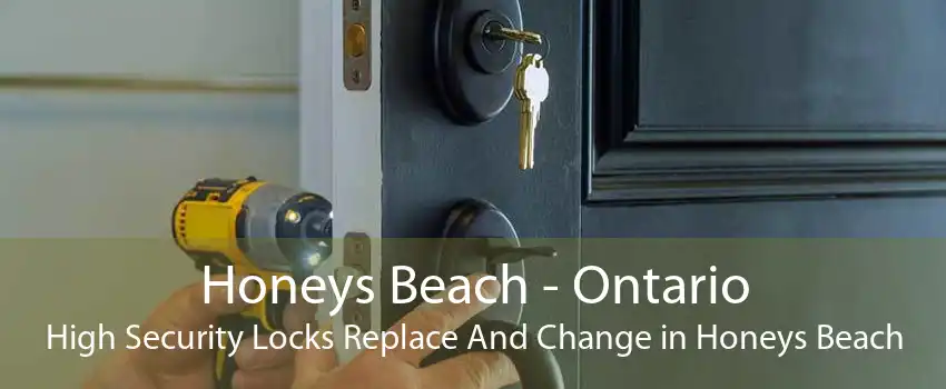 Honeys Beach - Ontario High Security Locks Replace And Change in Honeys Beach