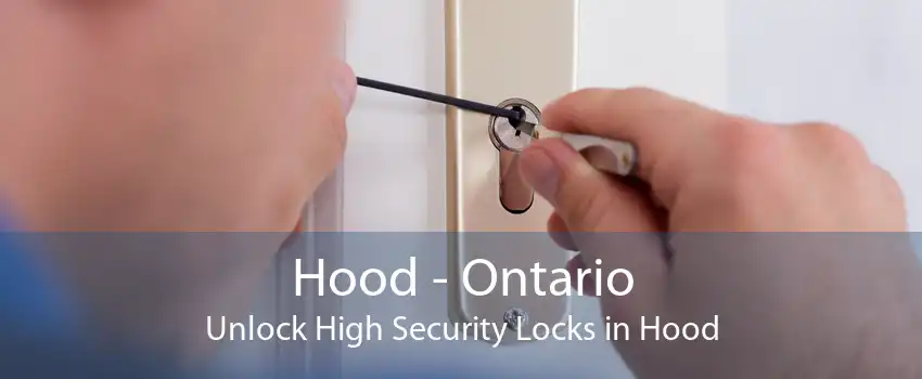 Hood - Ontario Unlock High Security Locks in Hood