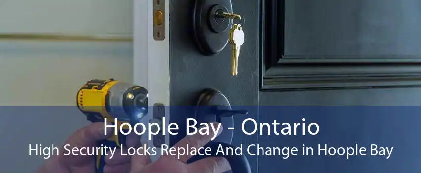 Hoople Bay - Ontario High Security Locks Replace And Change in Hoople Bay