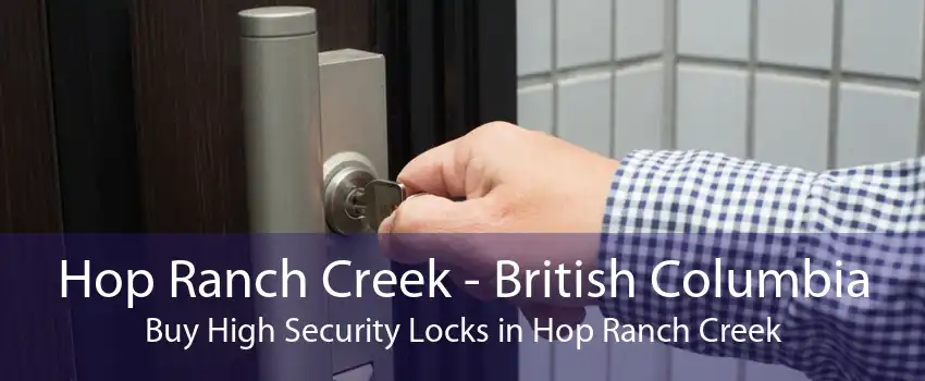 Hop Ranch Creek - British Columbia Buy High Security Locks in Hop Ranch Creek