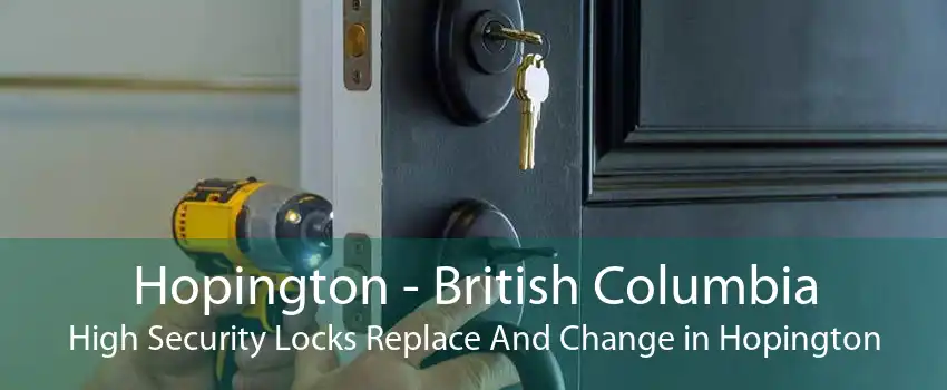 Hopington - British Columbia High Security Locks Replace And Change in Hopington