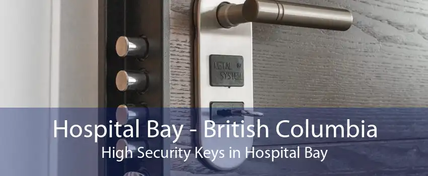 Hospital Bay - British Columbia High Security Keys in Hospital Bay