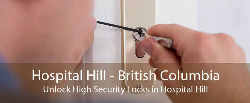 Hospital Hill - British Columbia Unlock High Security Locks in Hospital Hill