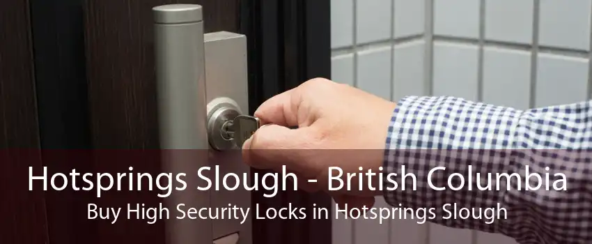 Hotsprings Slough - British Columbia Buy High Security Locks in Hotsprings Slough