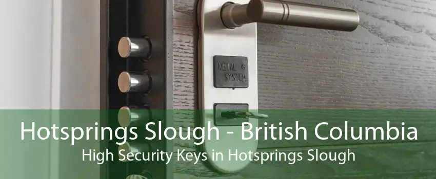 Hotsprings Slough - British Columbia High Security Keys in Hotsprings Slough