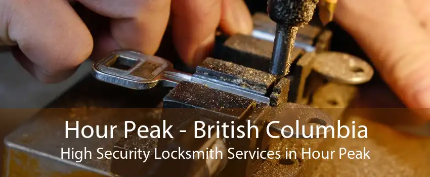 Hour Peak - British Columbia High Security Locksmith Services in Hour Peak
