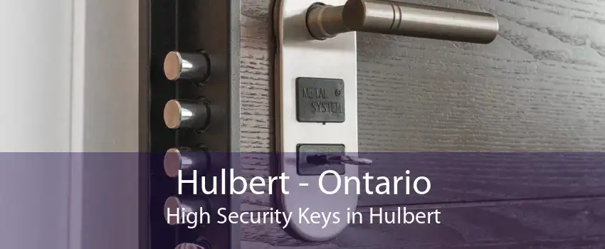 Hulbert - Ontario High Security Keys in Hulbert