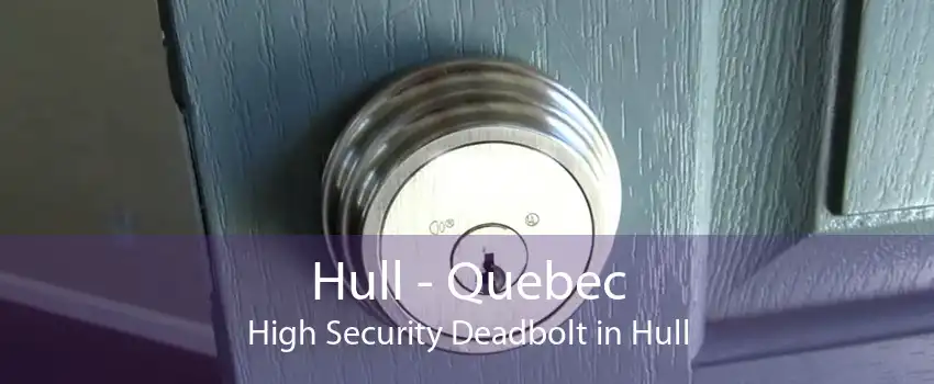 Hull - Quebec High Security Deadbolt in Hull