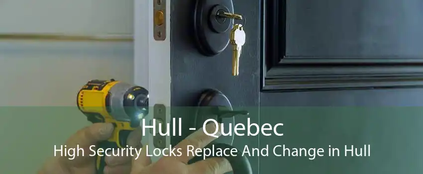 Hull - Quebec High Security Locks Replace And Change in Hull