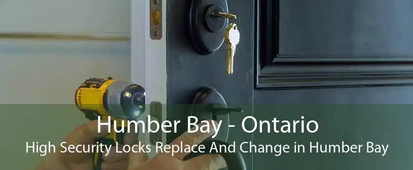 Humber Bay - Ontario High Security Locks Replace And Change in Humber Bay