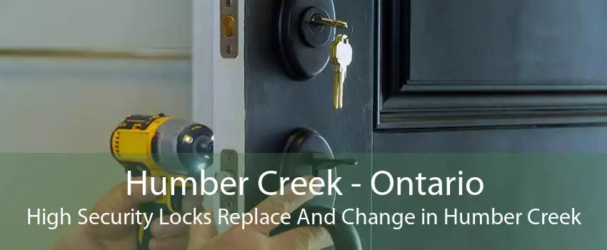 Humber Creek - Ontario High Security Locks Replace And Change in Humber Creek