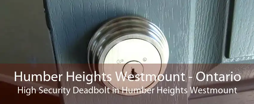 Humber Heights Westmount - Ontario High Security Deadbolt in Humber Heights Westmount