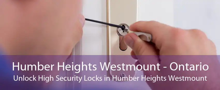 Humber Heights Westmount - Ontario Unlock High Security Locks in Humber Heights Westmount